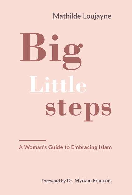 big little steps a woman's guide to embracing islam